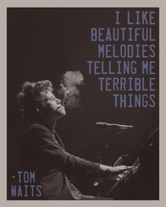 Quote Tom Waits at piano smoking prostitute song Candy's Caravan Burlesque